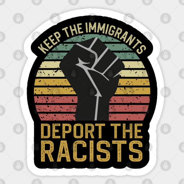 Keep The Immigrants Deport The Racists Sticker by DragonTees